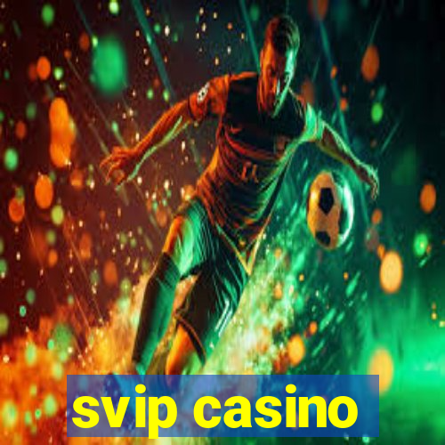 svip casino